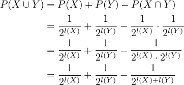 P (X  ∪Y ) = P (X )+ P (Y )− P(X ∩ Y )
           --1--  --1-   --1-- -1--
         = 2l(X ) + 2l(Y) − 2l(X) ⋅2l(Y)
           --1--  --1-   ----1-----
         = 2l(X ) + 2l(Y) − 2l(X) ⋅2l(Y )
           --1--  --1-   ----1----
         = 2l(X ) + 2l(Y) − 2l(X)+l(Y)
