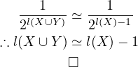    ---1---≃ ---1---
   2l(X∪Y )  2l(X )−1
∴ l(X ∪ Y ) ≃ l(X )− 1
         □
