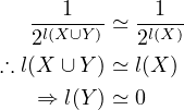       1       1
   2l(X-∪Y) ≃ 2l(X)
∴ l(X ∪Y ) ≃ l(X)

    ⇒ l(Y ) ≃ 0
