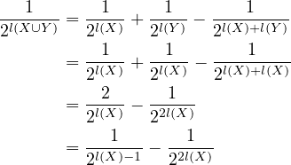 ---1---= --1--+ --1- − ---1-----
2l(X∪Y )  2l(X )  2l(Y)   2l(X)+l(Y)
       = --1--+ --1--− ----1----
         2l(X )  2l(X )  2l(X)+l(X )
       = --2--− --1--
         2l(X )  22l(X)
       = ---1---− --1--
         2l(X )−1   22l(X)
